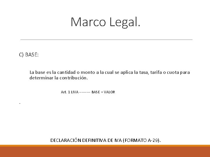 Marco Legal. C) BASE: La base es la cantidad o monto a la cual