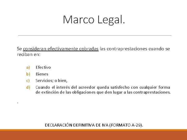 Marco Legal. Se consideran efectivamente cobradas las contraprestaciones cuando se reciban en: a) b)