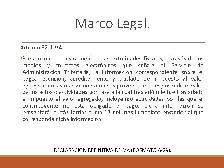 Marco Legal. Artículo 32. LIVA • Proporcionar mensualmente a las autoridades fiscales, a través