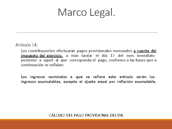 Marco Legal. Artículo 14. Los contribuyentes efectuarán pagos provisionales mensuales a cuenta del impuesto