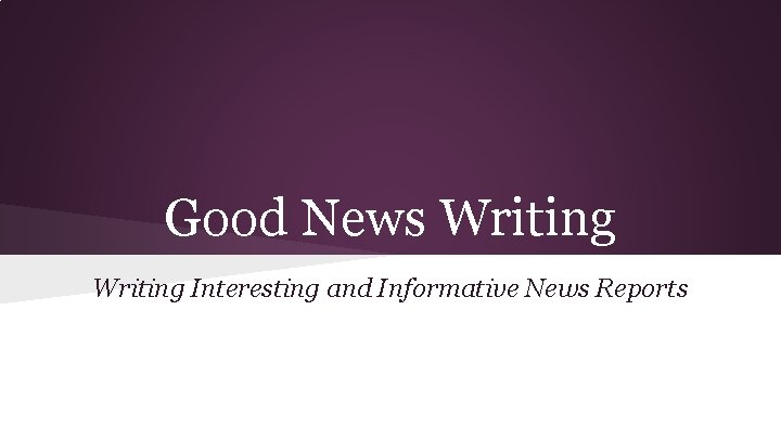 Good News Writing Interesting and Informative News Reports 