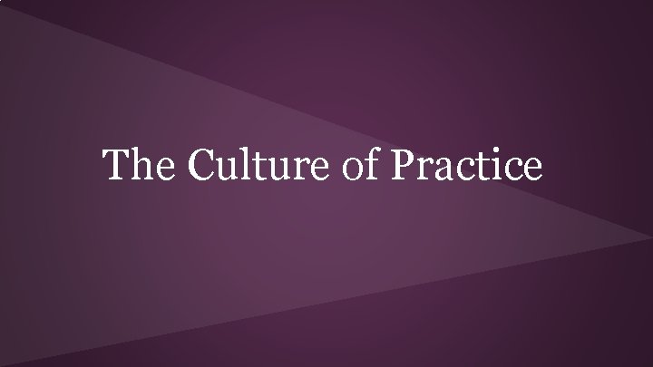 The Culture of Practice 
