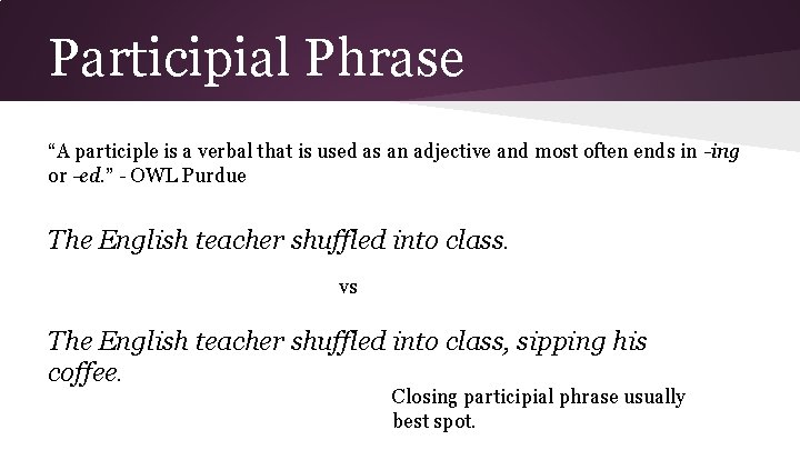 Participial Phrase “A participle is a verbal that is used as an adjective and