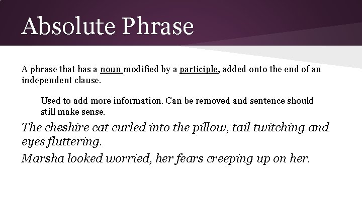 Absolute Phrase A phrase that has a noun modified by a participle, added onto