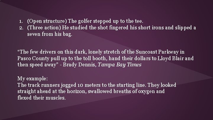 1. (Open structure) The golfer stepped up to the tee. 2. (Three action) He