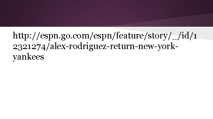http: //espn. go. com/espn/feature/story/_/id/1 2321274/alex-rodriguez-return-new-yorkyankees 