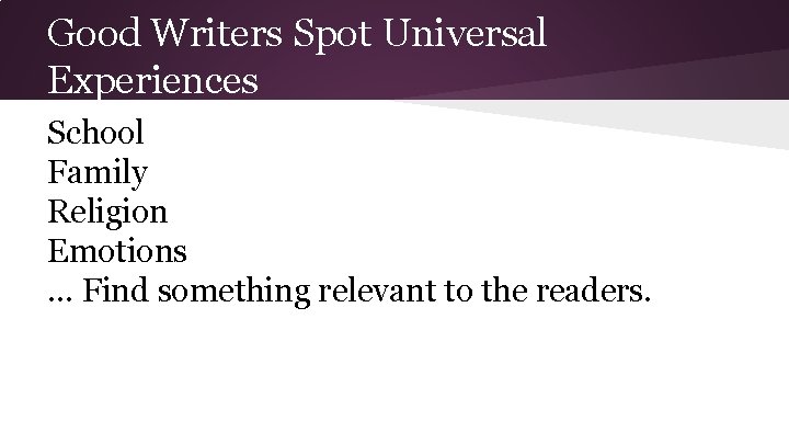 Good Writers Spot Universal Experiences School Family Religion Emotions … Find something relevant to