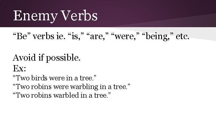 Enemy Verbs “Be” verbs ie. “is, ” “are, ” “were, ” “being, ” etc.