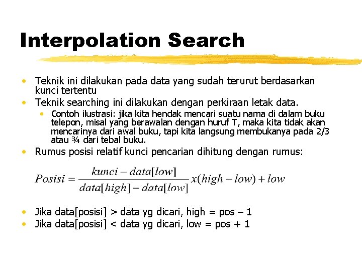 Interpolation Search • Teknik ini dilakukan pada data yang sudah terurut berdasarkan kunci tertentu