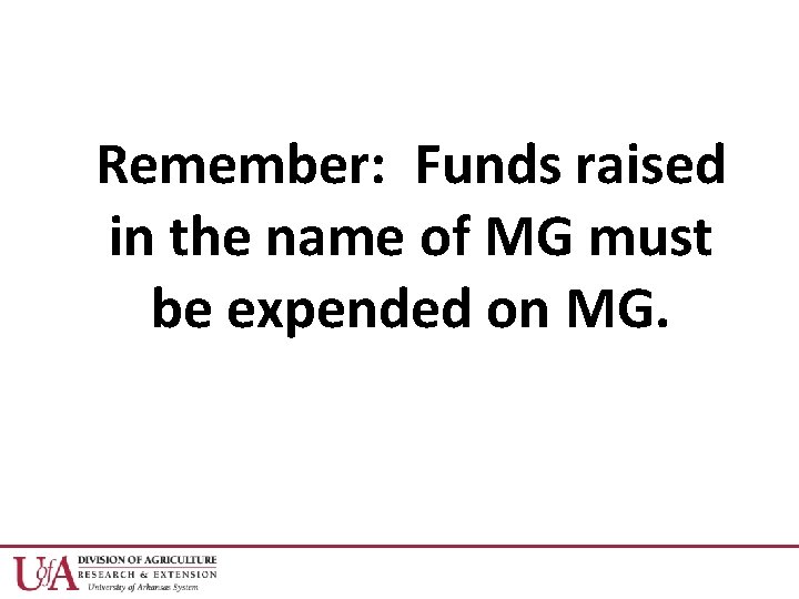 Remember: Funds raised in the name of MG must be expended on MG. 
