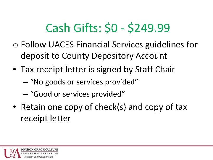 Cash Gifts: $0 - $249. 99 o Follow UACES Financial Services guidelines for deposit