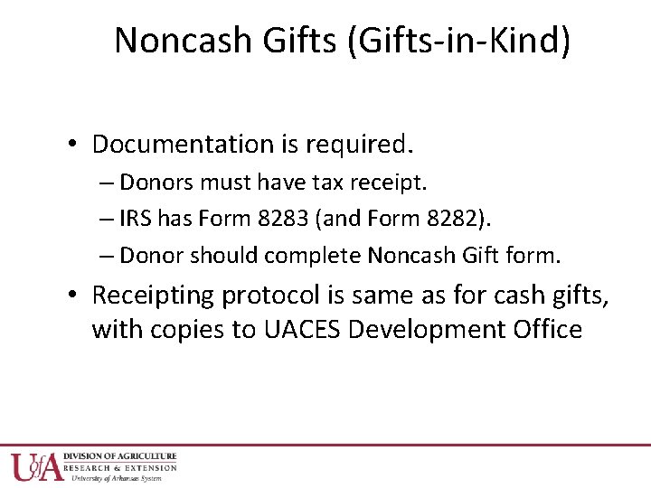 Noncash Gifts (Gifts-in-Kind) • Documentation is required. – Donors must have tax receipt. –