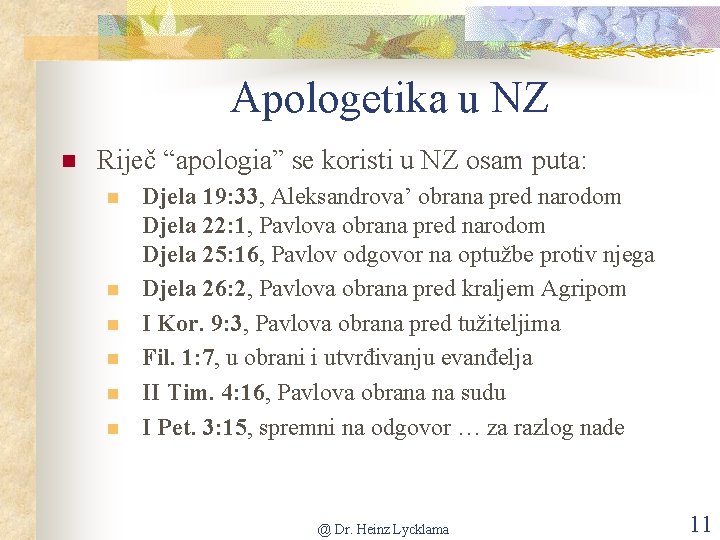 Apologetika u NZ n Riječ “apologia” se koristi u NZ osam puta: n n