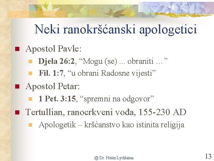 Neki ranokršćanski apologetici n Apostol Pavle: n n n Apostol Petar: n n Djela