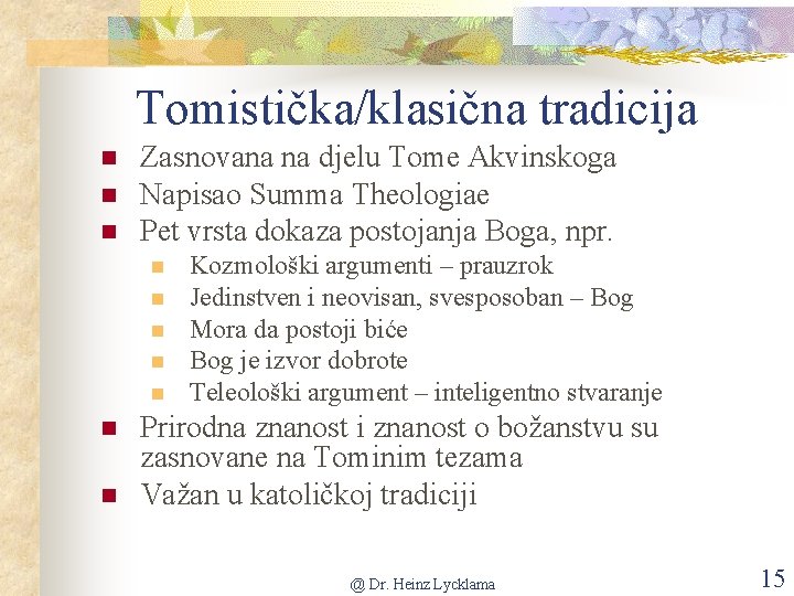 Tomistička/klasična tradicija n n n Zasnovana na djelu Tome Akvinskoga Napisao Summa Theologiae Pet