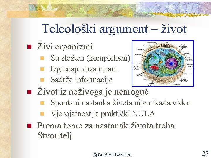 Teleološki argument – život n Živi organizmi n n Život iz neživoga je nemoguć