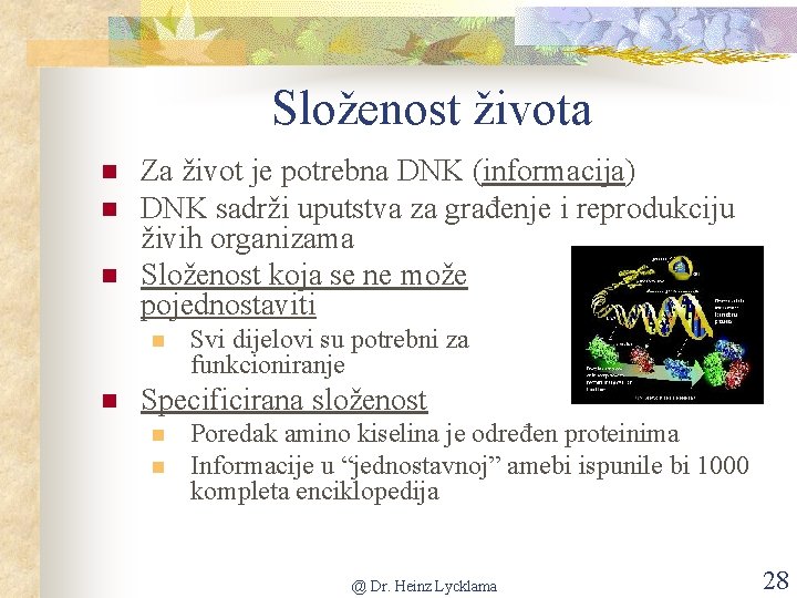 Složenost života n n n Za život je potrebna DNK (informacija) DNK sadrži uputstva