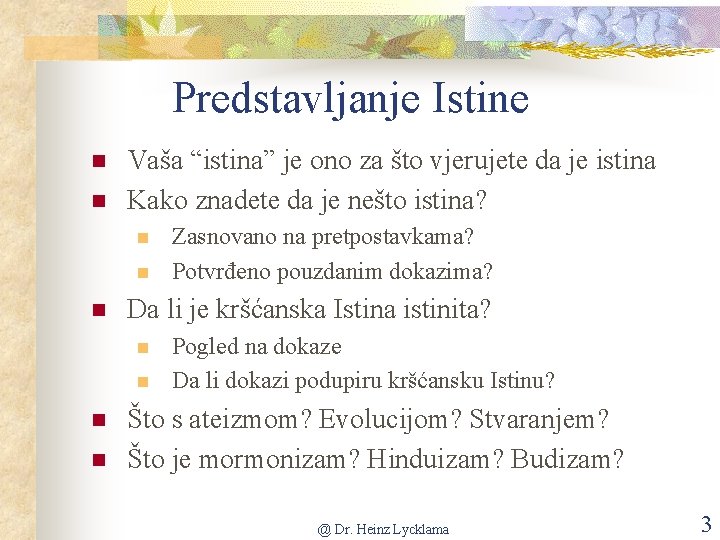 Predstavljanje Istine n n Vaša “istina” je ono za što vjerujete da je istina