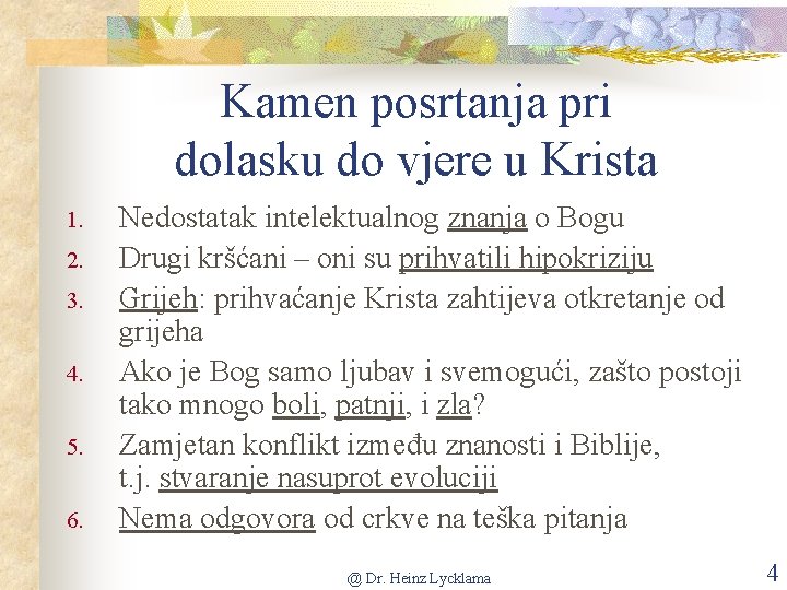 Kamen posrtanja pri dolasku do vjere u Krista 1. 2. 3. 4. 5. 6.