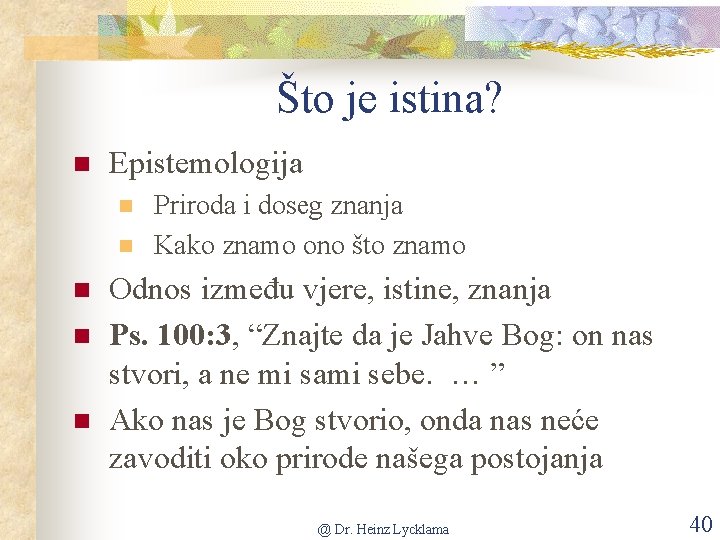 Što je istina? n Epistemologija n n n Priroda i doseg znanja Kako znamo