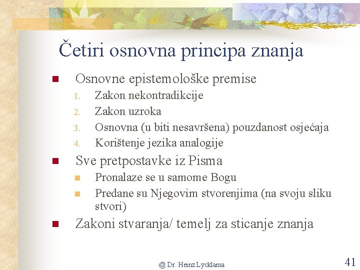 Četiri osnovna principa znanja n Osnovne epistemološke premise 1. 2. 3. 4. n Sve