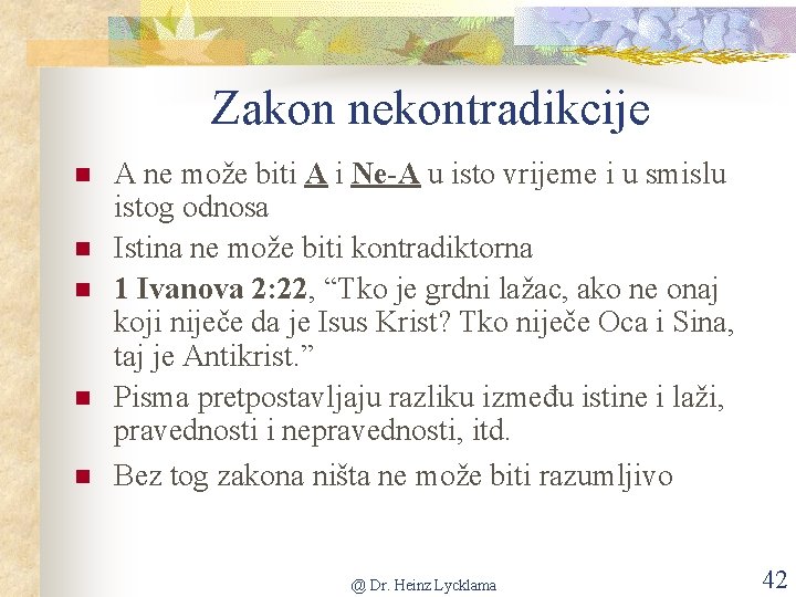 Zakon nekontradikcije n n n A ne može biti A i Ne-A u isto