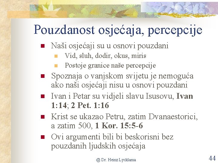 Pouzdanost osjećaja, percepcije n Naši osjećaji su u osnovi pouzdani n n n Vid,