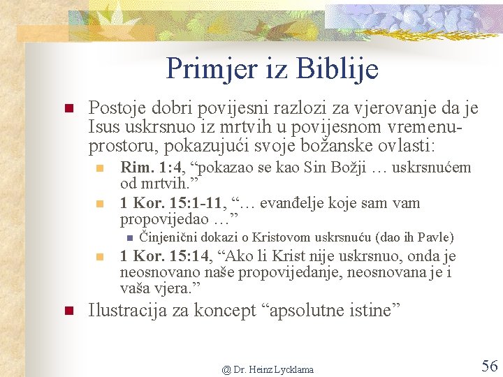 Primjer iz Biblije n Postoje dobri povijesni razlozi za vjerovanje da je Isus uskrsnuo