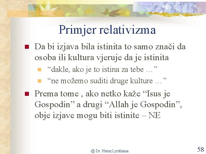 Primjer relativizma n Da bi izjava bila istinita to samo znači da osoba ili