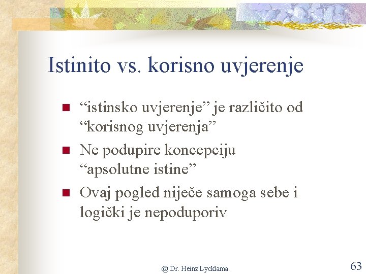 Istinito vs. korisno uvjerenje n n n “istinsko uvjerenje” je različito od “korisnog uvjerenja”