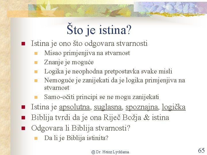 Što je istina? n Istina je ono što odgovara stvarnosti n n n n