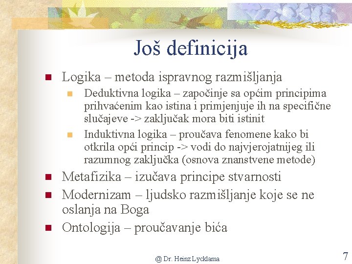 Još definicija n Logika – metoda ispravnog razmišljanja n n n Deduktivna logika –