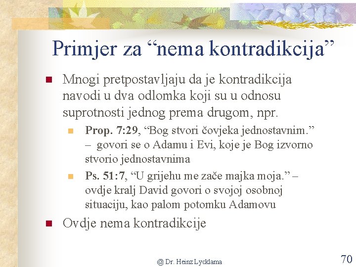 Primjer za “nema kontradikcija” n Mnogi pretpostavljaju da je kontradikcija navodi u dva odlomka