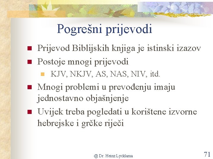 Pogrešni prijevodi n n Prijevod Biblijskih knjiga je istinski izazov Postoje mnogi prijevodi n