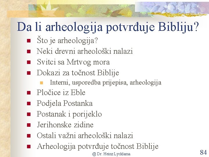 Da li arheologija potvrđuje Bibliju? n n Što je arheologija? Neki drevni arheološki nalazi