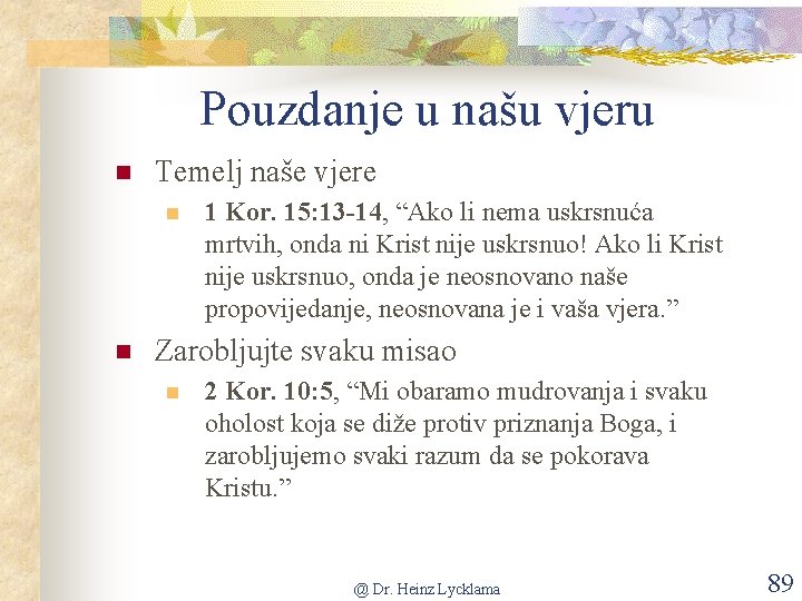 Pouzdanje u našu vjeru n Temelj naše vjere n n 1 Kor. 15: 13