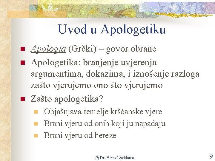 Uvod u Apologetiku n n n Apologia (Grčki) – govor obrane Apologetika: branjenje uvjerenja