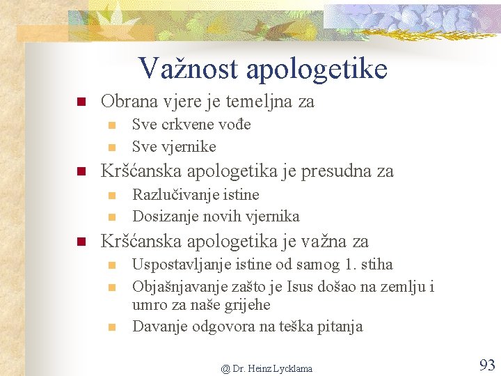 Važnost apologetike n Obrana vjere je temeljna za n n n Kršćanska apologetika je