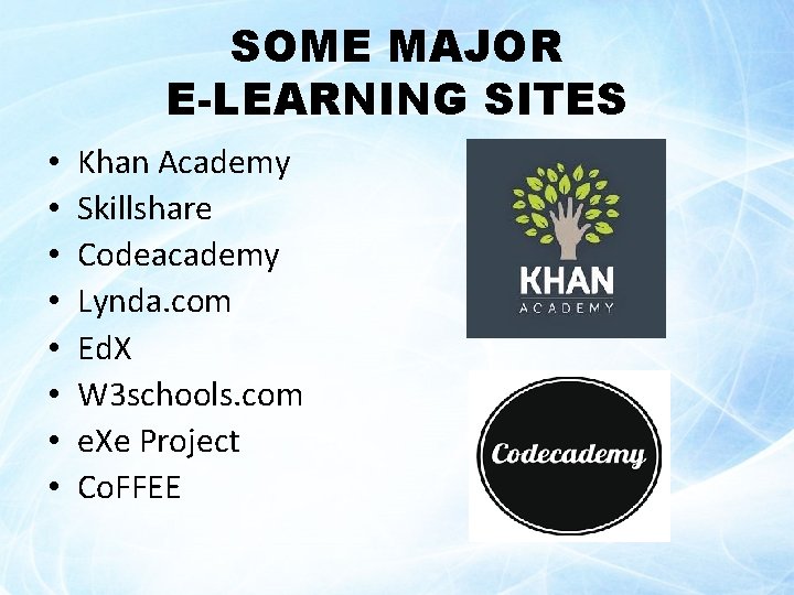 SOME MAJOR E-LEARNING SITES • • Khan Academy Skillshare Codeacademy Lynda. com Ed. X SOME MAJOR E-LEARNING SITES • • Khan Academy Skillshare Codeacademy Lynda. com Ed. X