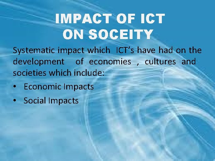 IMPACT OF ICT ON SOCEITY Systematic impact which ICT’s have had on the development IMPACT OF ICT ON SOCEITY Systematic impact which ICT’s have had on the development
