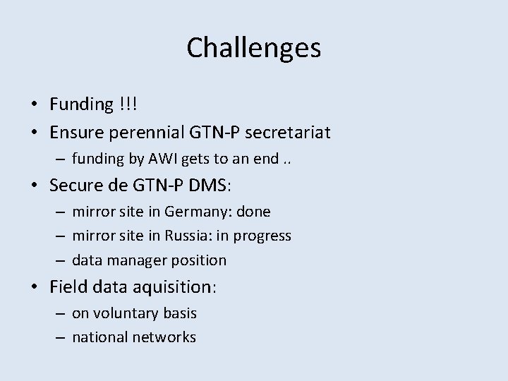 Challenges • Funding !!! • Ensure perennial GTN-P secretariat – funding by AWI gets