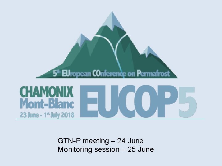 GTN-P meeting – 24 June Monitoring session – 25 June 