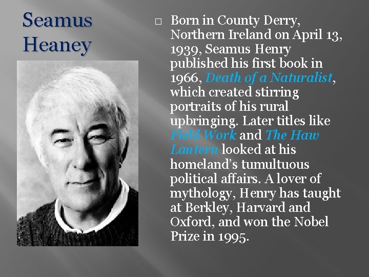 Seamus Heaney � Born in County Derry, Northern Ireland on April 13, 1939, Seamus