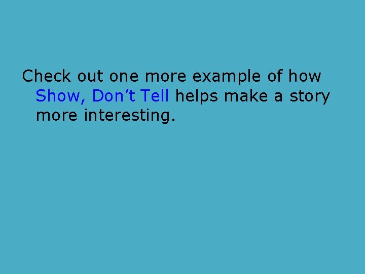 Check out one more example of how Show, Don’t Tell helps make a story