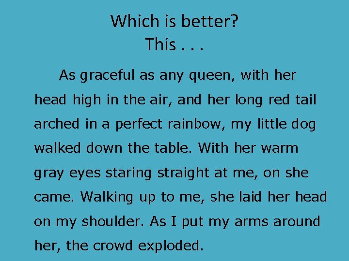 Which is better? This. . . As graceful as any queen, with her head