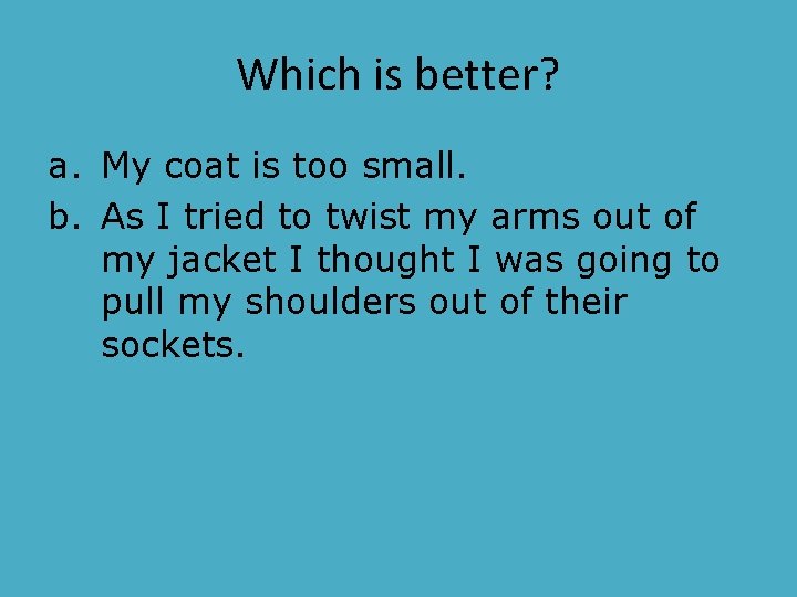 Which is better? a. My coat is too small. b. As I tried to