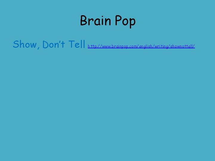 Brain Pop Show, Don’t Tell http: //www. brainpop. com/english/writing/shownottell/ 