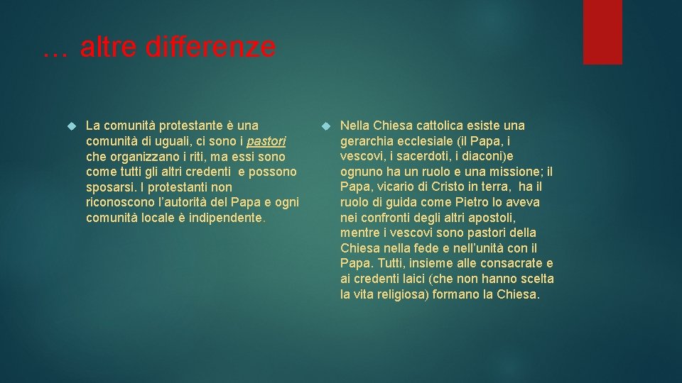 … altre differenze La comunità protestante è una comunità di uguali, ci sono i