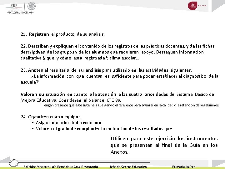 SUBSECRETARIA DE EDUCACIÓN BÁSICA DIRECCIÓN GENERAL DE DESARROLLO DE LA GESTIÓN EDUCATIVA 21. Registren