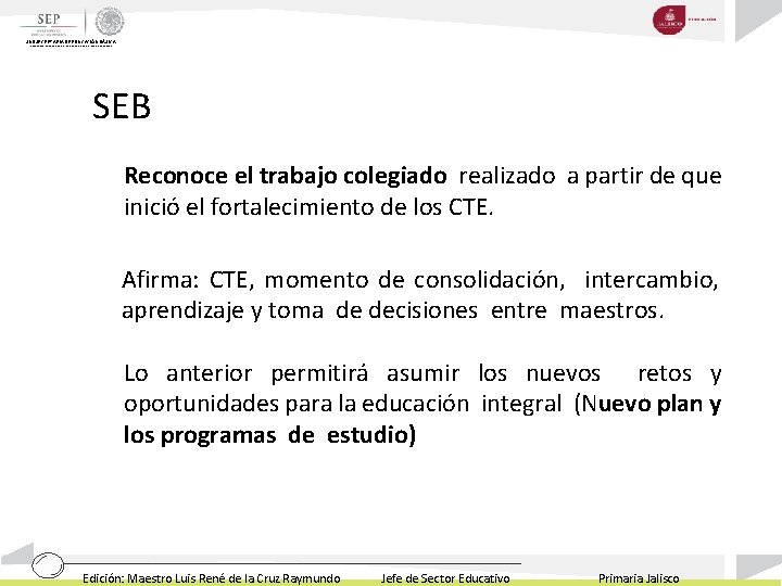 SUBSECRETARIA DE EDUCACIÓN BÁSICA DIRECCIÓN GENERAL DE DESARROLLO DE LA GESTIÓN EDUCATIVA SEB Reconoce